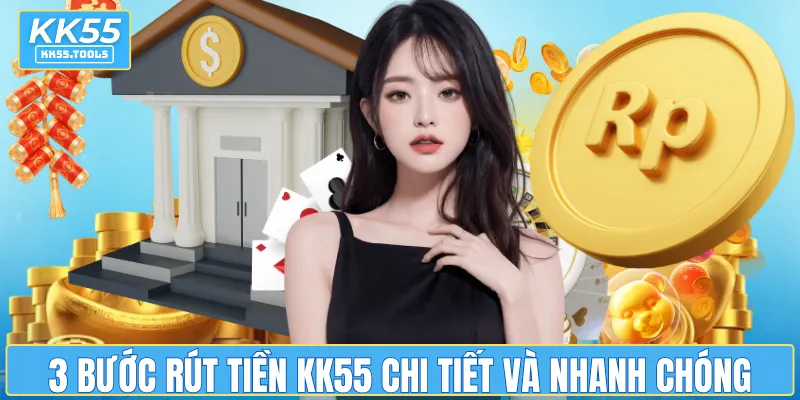 3 Bước rút tiền KK55 chi tiết và nhanh chóng cho newbie