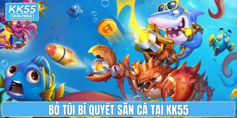 Bỏ túi bí quyết săn cá tại KK55