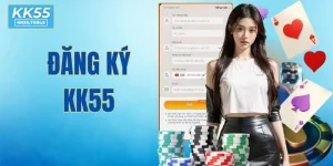 Chi Tiết Quy Trình Đăng Ký KK55 Và Lưu Ý Cho Người Chơi