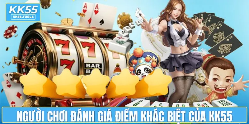 Người chơi đánh giá điểm khác biệt của KK55