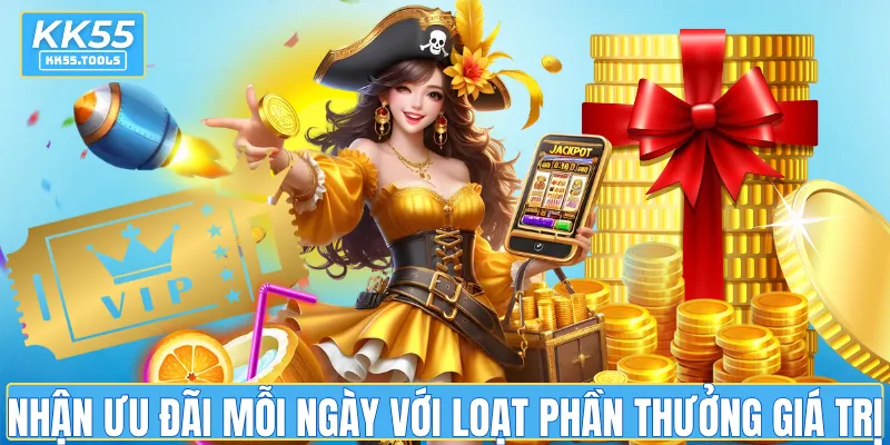 Nhận ưu đãi mỗi ngày với loạt phần thưởng giá trị